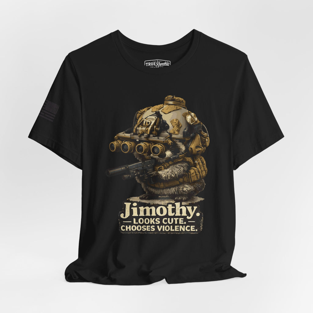 'Jimothy. Looks Cute. Chooses Violence.' Unisex T-Shirt