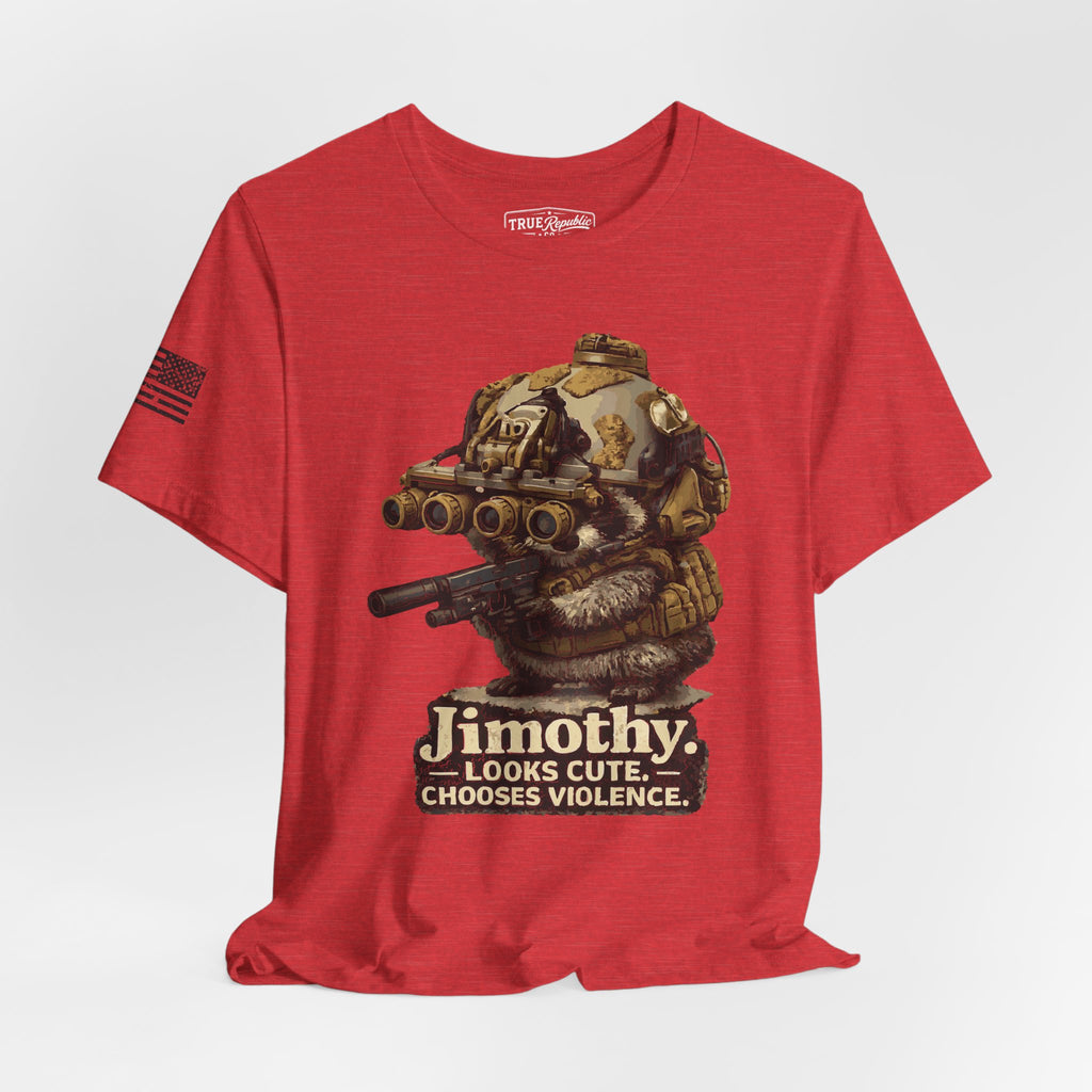 'Jimothy. Looks Cute. Chooses Violence.' Unisex T-Shirt